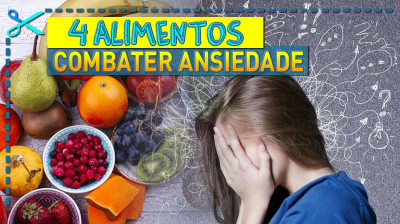 ? 4 Tipos de Alimentos para Combater a Ansiedade