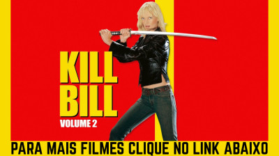 Kill Bill Vol.2 Filme Completo Dublado [MAIS FILMES CLIQUE ABAIXO]